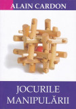 Jocurile manipulării - Paperback brosat - Alain Cardon - BMI