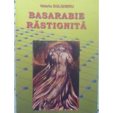 BASARABIE RASTIGNITA 3-VALERIU DULGHERU-231782