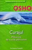 Carte Osho - Curajul. Placerea de a trai periculos, 2006, Brosata, 143 Pagini, Spiritualitate
