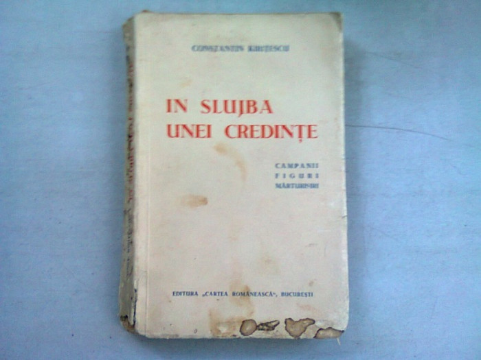 IN SLUJBA UNEI CREDINTE - CONSTANTIN KIRITESCU