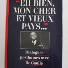 ' EH BIEN , MON CHER ET VIEUX PAYS ...' DIALOGUES POSTHUMES AVEC DE GAULLE par ANDRE ASTOUX , 1985