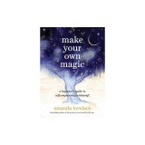 Make Your Own Magic: A Beginner's Guide to Self-Empowering Witchcraft