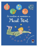 Să &icirc;nvățăm să numărăm cu Micul Prinț - Hardcover - Antoine de Saint-Exup&eacute;ry - RAO