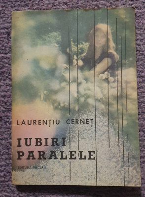 Iubiri paralele, Laurentiu Cernet, Ed Facla 1987, 210 pag foto