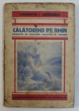 CALATORIND PE RHIN. POVESTIRI DE CALATORIE IMPLETITE CU LEGENDE de LAURENTIA I. BACALBASA, PRIMA EDITIE , PREZINTA URME DE UZURA