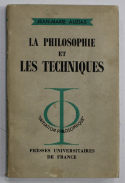 LA PHILOSOPHIE ET LES TECHNIQUES par JEAN - MARIE AUZIAS , 1965