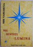 Voi sunteti lumina - Sri Vasudeva, Carte Spiritualitate si Ezoterism
