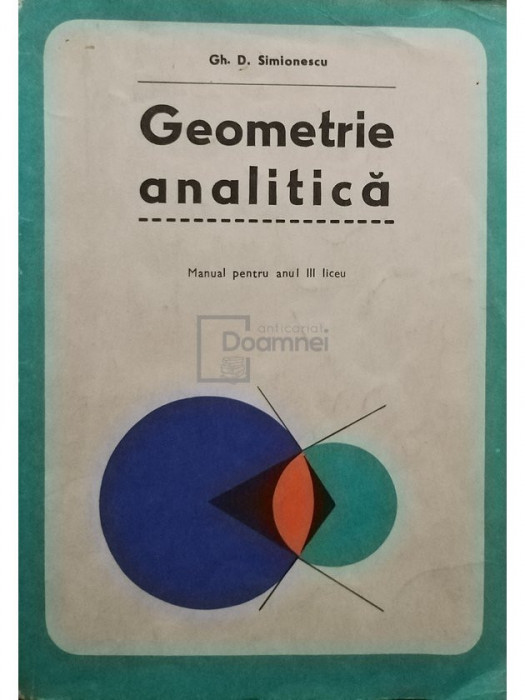 Gh. D. Simionescu - Geometrie analitica - Manual pentru anul III liceu (editia 1977)