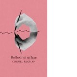 Reflexii si reflexe. Aforisme vesele si triste - Cornel Regman