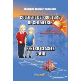 Culegere de probleme de geometrie pentru clasele 5-8, editie revizuita si adaugita - Gheorghe Adalbert Schneider