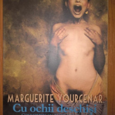 Marguerite Yourcenar - Cu ochii deschisi - Convorbiri cu Matthieu Galey