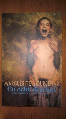Marguerite Yourcenar - Cu ochii deschisi - Convorbiri cu Matthieu Galey foto