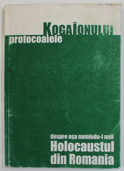 PROTOCOALELE KogaIonului.Despre asa numindu-l unii HOLOCAUSTUL DIN ROMANIA 2004