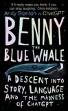 Benny the Blue Whale : One Author&#039;s Descent into the Madness of AI - Editura SAS Gardners EU