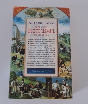 Antoine Faivre Cai de acces la ezoterismul occidental volum 2 foto