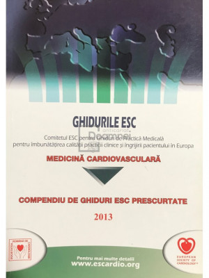 Carmen Ginghină (coord.) - Compendiu de ghiduri ESC prescurtate - Medicină cardiovasculară (editia 2013) foto