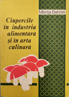 Ciupercile in industria alimentara si in arta culinara - Mitrita Bahrim foto