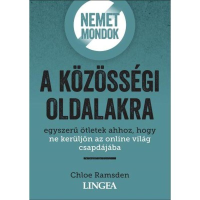 Nemet mondok a k&amp;ouml;z&amp;ouml;ss&amp;eacute;gi oldalakra - Egyszerű &amp;ouml;tletek ahhoz, hogy ne ker&amp;uuml;lj&amp;ouml;n az online vil&amp;aacute;g csapd&amp;aacute;j&amp;aacute;ba - Chloe Ramsden foto