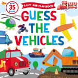 Guess the Vehicle: A Lift-The-Flap Book
