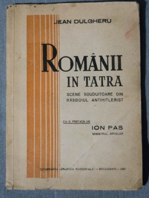 Jean Dulgheru - Rom&amp;acirc;nii &amp;icirc;n Tatra. Scene sguduitoare din răsboiul antihitlerist foto