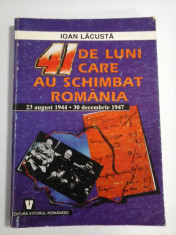 41 DE LUNI CARE AU SCHIMBAT ROMANIA 23 august 1944 - 30 decembrie 1947 - Ioan LACUSTA foto