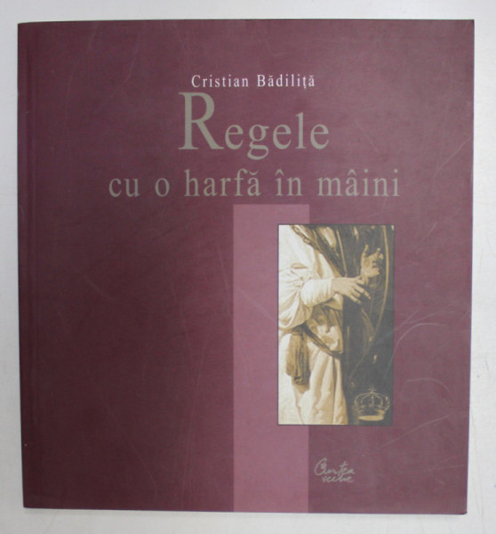REGELE CU O HARFA IN MAINI de CRISTIAN BADILITA , 2007