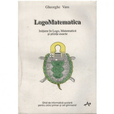 Gheorghe Vass - LogoMatematica- Initiere in logo, matematica si stiinte exacte - 123168 foto