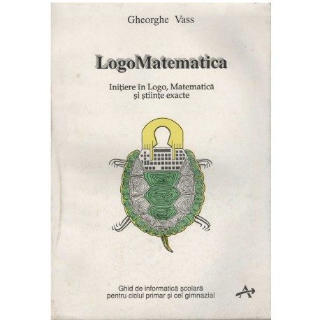 Gheorghe Vass - LogoMatematica- Initiere in logo, matematica si stiinte exacte - 123168