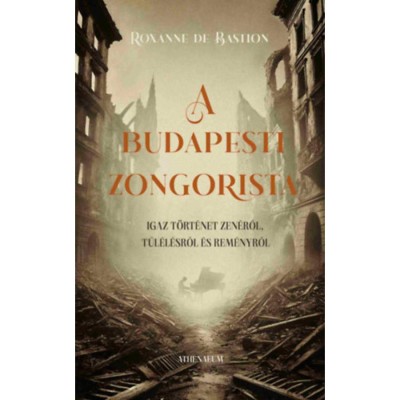 A budapesti zongorista - Igaz t&amp;ouml;rt&amp;eacute;net zen&amp;eacute;ről, t&amp;uacute;l&amp;eacute;l&amp;eacute;sről &amp;eacute;s rem&amp;eacute;nyről - Roxanne De Bastion foto