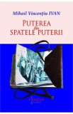 Puterea din spatele puterii - Mihail Vincentiu Ivan