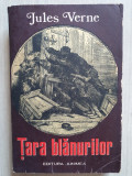 Tara Blanurilor - Jules Verne, 1975, 464 pag, stare buna