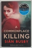 A COMMONPLACE KILLING by SIAN BUSBY , 2013
