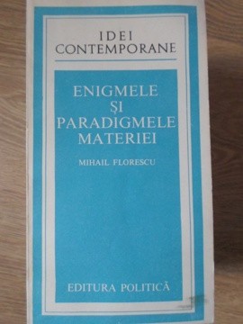 ENIGMELE SI PARADIGMELE MATERIEI-MIHAIL FLORESCU-235079