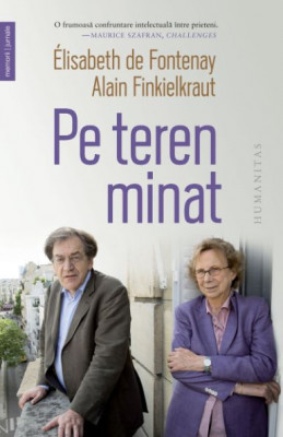 Pe teren minat. Corespondență, septembrie 2016&amp;ndash;iunie 2017 &amp;ndash; Elisabeth de Fontenay, Alain Finkielkraut foto