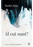 Al cui sunt? - Marko Bela - Curtea Veche