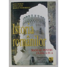ISTORIA ROMANILOR , MANUAL PENTRU CLASA a - IV - a de LIVIU BURLEC , LIVIU LAZAR , BOGDAN TEODORESCU , 1997