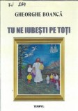 Carte "Tu ne iubesti pe toti" - Gheorghe Boanca, autograf, Editura Timpul, 2013, literatura romana clasica, 68 pagini