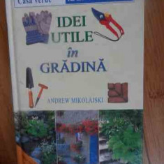 Idei Utile In Gradina - Andrew Mikolajski ,538049