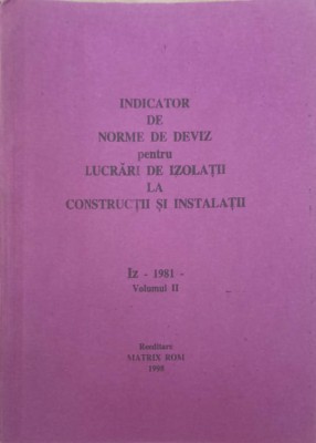 INDICATOR DE NORME DE DEVIZ PENTRU LUCRARI DE IZOLATII LA CONSTRUCTII SI INSTALATII &amp;quot;IZ&amp;quot; - 1981 VOL.2-COLEC-240098 foto