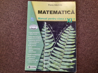 Petre Nachila - Matematica manual pentru clasa a XI a M2---RF6/3 foto