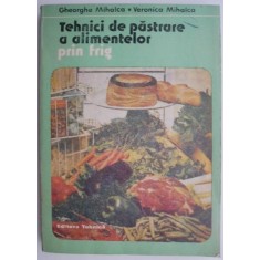 Tehnici de pastrare a alimentelor prin frig &ndash; Gheorghe Mihalca, Veronica Mihalca