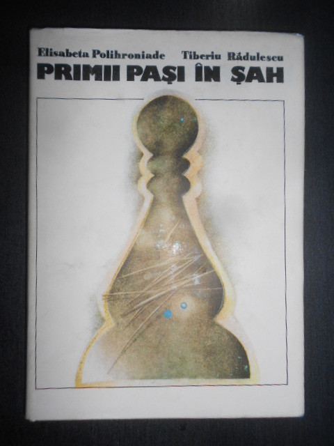 Elisabeta Polihroniade - Primii pasi in sah (1982, editie cartonata)