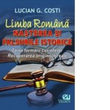 Limba Romana. Nasterea si falsurile istorice. Taina formarii cuvintelor. Recuperarea originilor reale - Lucian G. Costi
