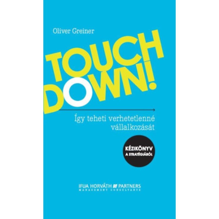Touchdown! - &Iacute;gy teheti verhetetlenn&eacute; v&aacute;llalkoz&aacute;s&aacute;t -- K&eacute;zik&ouml;nyv a strat&eacute;gi&aacute;r&oacute;l
