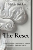 The Reset: Trauma, Treatment Resistance, and How Psychedelics Could Save America