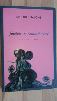 Intalniri cu femei-fantana - Jacques Salome foto