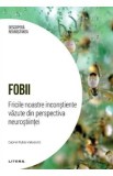 Descopera Neurostiinta. Fobii. Fricile noastre inconstiente vazute din perspectiva neurostiintei - Gabriel Rubio Valladolid