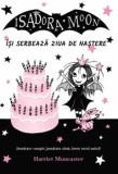 Isadora Moon isi serbeaza ziua de nastere. Jumatate vampir, jumatate zana, intru totul unica!/Harriet Muncaster