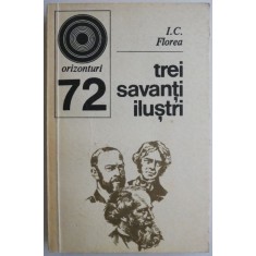 Trei savanti ilustri &ndash; I.C. Florea