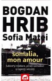 Somalia, Mon Amour - Bogdan Hrib, Sofia Matei - Roman Fictiune Carti Beletristica - Paperback Brosat - Tritonic